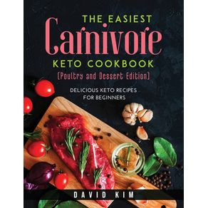 The-Easiest-Carnivore-Keto-Cookbook--Poultry-and-Dessert-Edition-