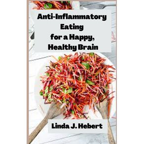 Anti-Inflammatory--Eating-for-a-Happy--Healthy-Brain