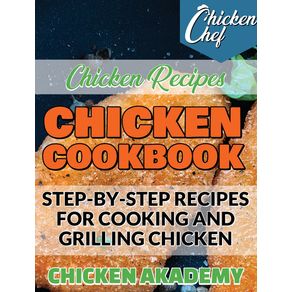 Chicken-Cookbook---Step-by-Step-recipes-for-Cooking-and-Grilling-Chicken---Chicken-Recipes