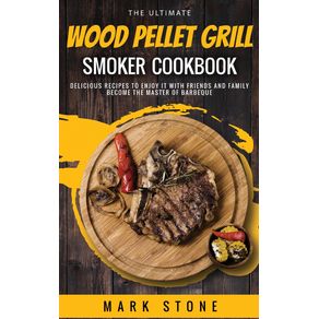 The-Ultimate-Wood-Pellet-Grill-Smoker-Cookbook