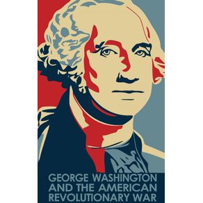GEORGE-WASHINGTON-AND-THE-AMERICAN-REVOLUTIONARY-WAR