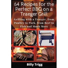 64-Recipes-for-the-Perfect-BBQ-on-a-Traeger-Grill