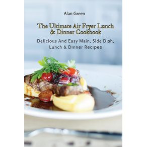 The-Ultimate-Air-Fryer-Lunch--amp--Dinner-Cookbook