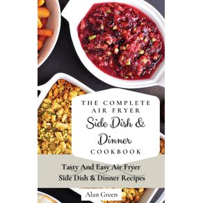 The-Complete-Air-Fryer-Side-Dish--amp--Dinner-Cookbook