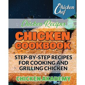 Chicken-Cookbook---Step-by-Step-recipes-for-Cooking-and-Grilling-Chicken---Chicken-Recipes