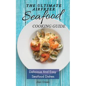 The-Ultimate-Air-Fryer-Seafood-Cooking-Guide