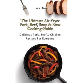 The-Ultimate-Air-Fryer-Pork-Beef-Soup--amp--Stew-Cooking-Guide
