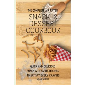The-Complete-Air-Fryer-Snack--amp--Dessert-Cookbook