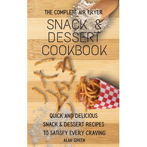 The-Complete-Air-Fryer-Snack--amp--Dessert-Cookbook