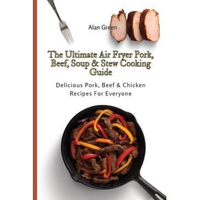 The-Ultimate-Air-Fryer-Pork-Beef-Soup--amp--Stew-Cooking-Guide