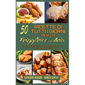 50-Ricette-Di-Tutti-I-Giorni-per-La-Friggitrice-ad-Aria