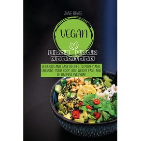 Vegan-Soul-Food-Cookbook--Easy-Healthy-Fun-and-Filling-Plant-Based-Recipes-Anyone-Can-Cook-as-a-Beginner-to-Lose-Weight-and-Cleanse-the-Body