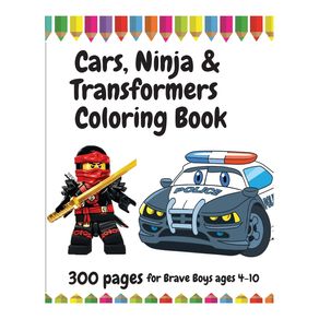 300-Pages-Cars-Ninja-and-Transformers-Coloring-Book-for-Brave-Boys-ages-4---10