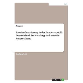 Parteienfinanzierung-in-der-Bundesrepublik-Deutschland.-Entwicklung-und-aktuelle-Ausgestaltung