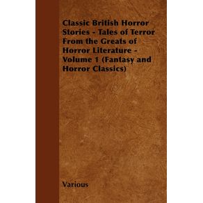 Classic-British-Horror-Stories---Tales-of-Terror-from-the-Greats-of-Horror-Literature---Volume-1--Fantasy-and-Horror-Classics-