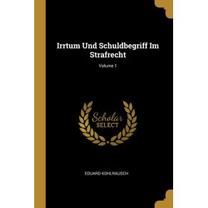 Irrtum-Und-Schuldbegriff-Im-Strafrecht--Volume-1