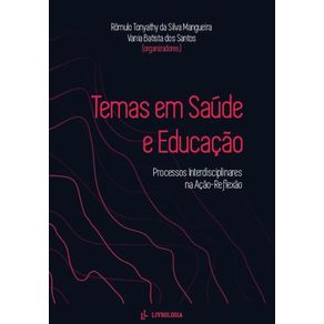 Temas-Em-Saude-E-Educacao--Processos-Interdisciplinares-na-Acao-Reflexao