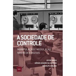 A-sociedade-de-controle--Manipulacao-e-modulacao-nas-redes-digitais