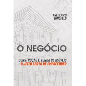 O-negocio:-Construcao-e-venda-de-imoveis:-O-jeito-certo-de-empreender