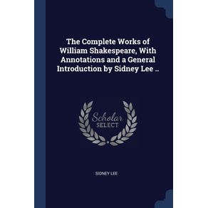 The-Complete-Works-of-William-Shakespeare-With-Annotations-and-a-General-Introduction-by-Sidney-Lee-..