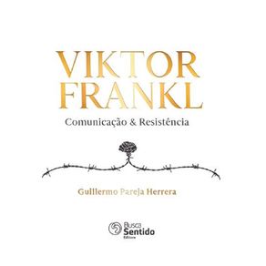 Viktor-Frankl--Comunicacao-&-Resistencia