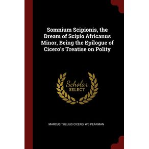 Somnium-Scipionis-the-Dream-of-Scipio-Africanus-Minor-Being-the-Epilogue-of-Ciceros-Treatise-on-Polity