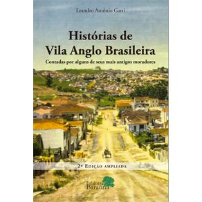 HISTORIAS-DE-VILA-ANGLO-BRASILEIRA---CONTADAS-POR-ALGUNS-DE-SEUS-MAIS-ANTIGOS-MORADORES.-2a-ED.
