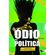 O-odio-como-politica