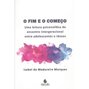 O-fim-e-o-comeco:-uma-leitura-psicanalitica-do-encontro-intergeracional-entre-adolescentes-e-idosos
