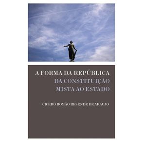 A-forma-da-Republica-Da-constituicao-mista-ao-Estado