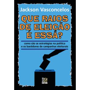 Que-raios-de-eleicao-e-essa-----como-sao-as-estrategias-na-politica-e-os-bastidores-de-campanhas-eleitorais