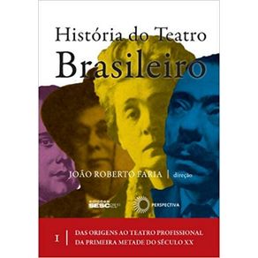 Historia-do-teatro-brasileiro--vol-I---Das-origens-ao-teatro-profissional-da-primeira-metade-do-seculo-XX