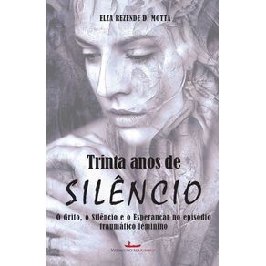 Trinta-Anos-de-Silencio:-O-grito,-o-silencio-e-o-esperancar-no-episodio-traumatico-feminino---uma-historia-ficcional