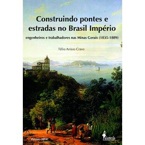 Construindo-pontes-e-estradas-no-Brasil-Imperio
