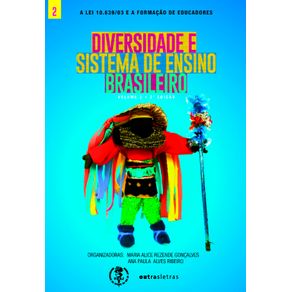 Diversidadae-e-sistema-de-ensino-brasileiro.--Volume-2-Edicao-2-da-Serie-A-lei-10.639-e-a-formacao-de-educadores