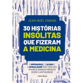 30-historias-insolitas-que-fizeram-a-medicina