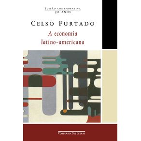 A-economia-latino-americana-(Edicao-comemorativa):-Formacao-historica-e-problemas-contemporaneos