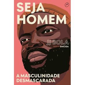 Seja-homem--a-masculinidade-desmascarada