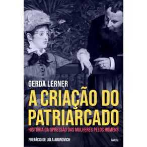 A-Criacao-do-Patriarcado--Historia-da-Opressao-das-Mulheres-pelos-Homens