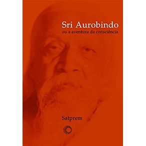 Sri-Aurobindo-Ou-A-Aventura-Da-Consciencia