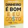 Dinheiro-e-bom-e-eu-gosto