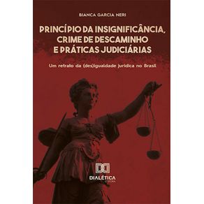 Principio-da-Insignificancia-Crime-de-Descaminho-e-Praticas-Judiciarias--um-retrato-da--des-igualdade-juridica-no-Brasil