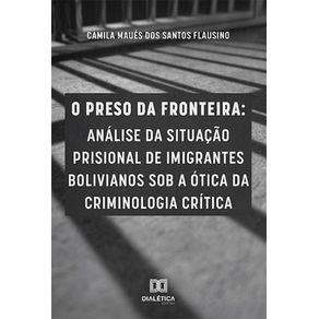 O-preso-da-fronteira--analise-da-situacao-prisional-de-imigrantes-bolivianos-sob-a-otica-da-criminologia-critica