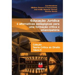Educacao-juridica-e-alternativas-pedagogicas-para-uma-formacao-critica-e-emancipatoria--Volume-9---Colecao-Teoria-Critica-do-Direito