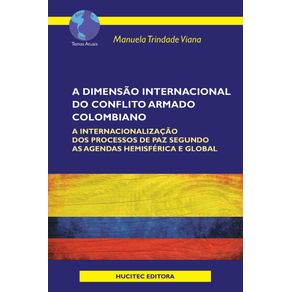 A-dimensao-internacional-do-conflito-armado-colombiano--a-internacionalizacao-dos-processos-de--paz-segundo-as-agendas-hemisferica-e-global