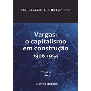 Vargas--o-Capitalismo-em-Construcao--1906-1954-