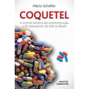 Coquetel--a-incrivel-historia-dos-antirretrovirais-e-do-tratamento-da-aids-no-Brasil