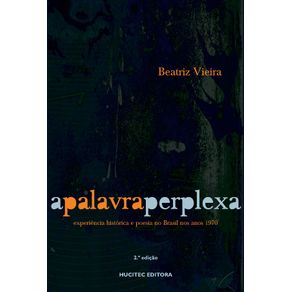 A-Palavra-Perplex--Experiencia-Historica-e-Poesia-no-Brasil-nos-anos-1970