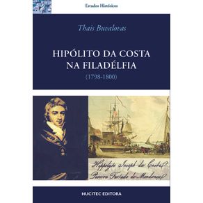 Hipolito-da-Costa-na-Filadelfia---Imprensa-maconaria-e-cultura-politica-na-viagem-de-um-ilustrado-luso-brasileiro-aos-Estados-Unidos--1798-1800-