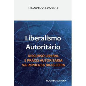 Liberalismo-autoritario.-Discurso-liberal-e-praxis-autoritaria-na-imprensa-brasileira